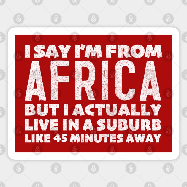 I Say I'm From Africa ... Humorous Typography Statement Design Magnet by DankFutura